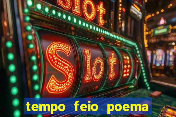 tempo feio poema tempo poesia fernando pessoa