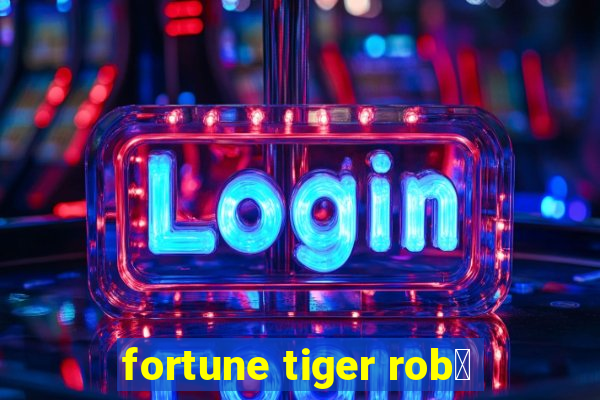 fortune tiger rob么