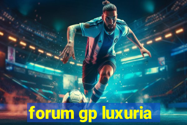 forum gp luxuria