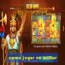 como jogar no milhar