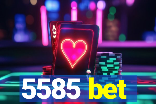 5585 bet