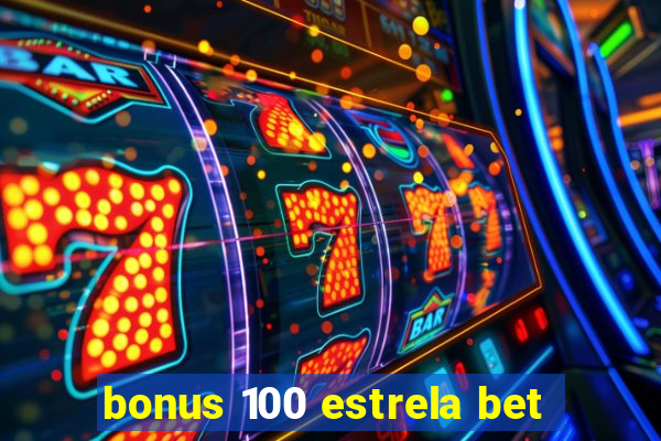 bonus 100 estrela bet