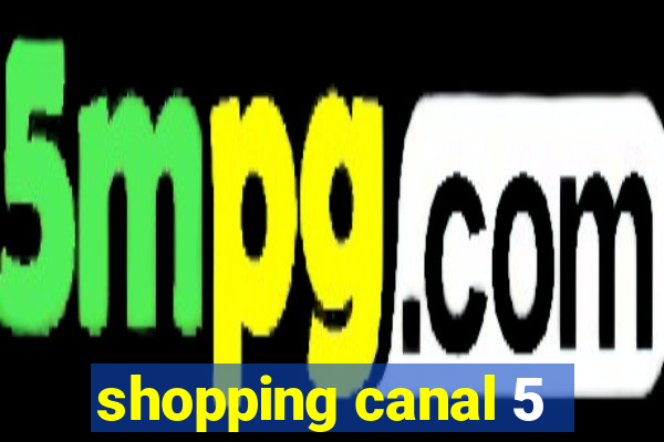 shopping canal 5