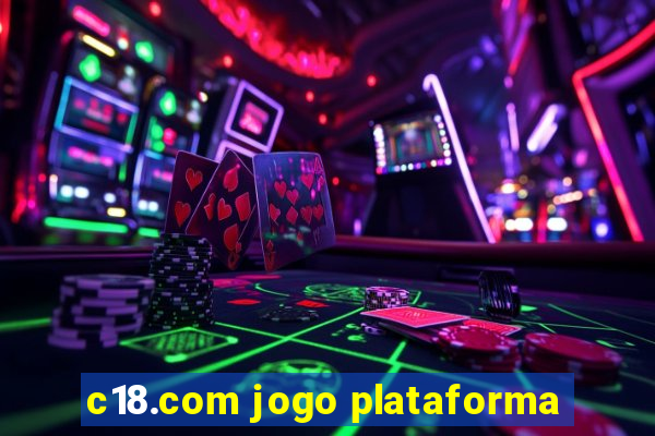 c18.com jogo plataforma