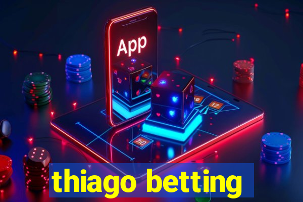 thiago betting