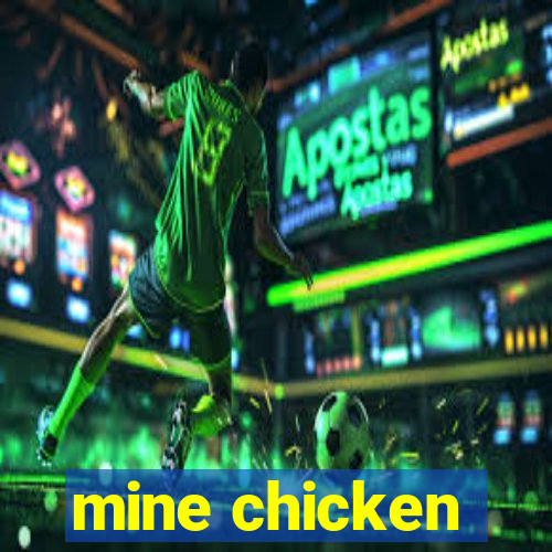 mine chicken