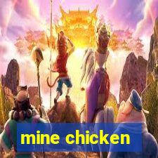 mine chicken