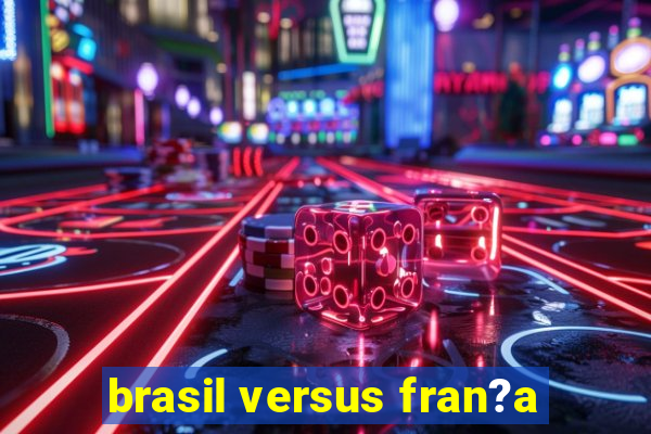 brasil versus fran?a