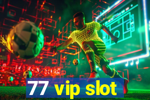 77 vip slot