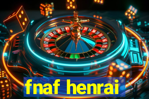 fnaf henrai