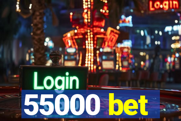 55000 bet