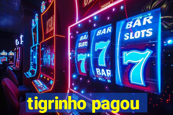 tigrinho pagou