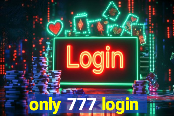 only 777 login