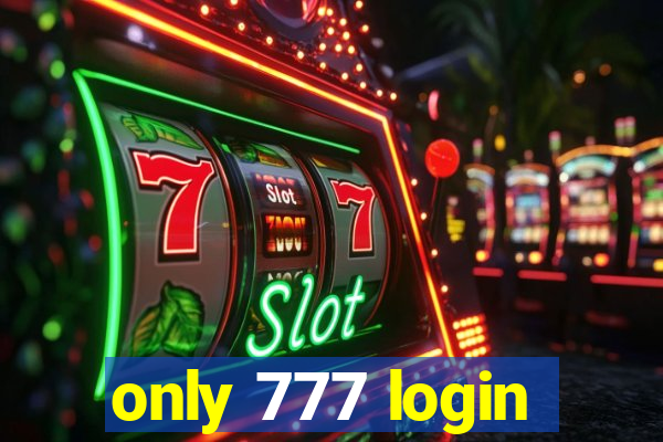 only 777 login