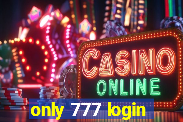 only 777 login