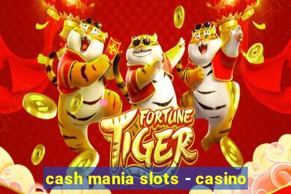 cash mania slots - casino