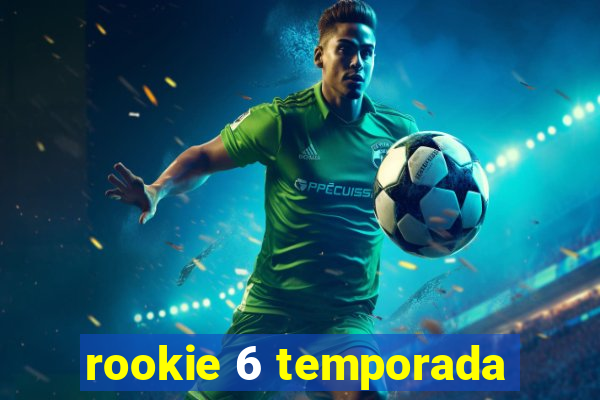 rookie 6 temporada