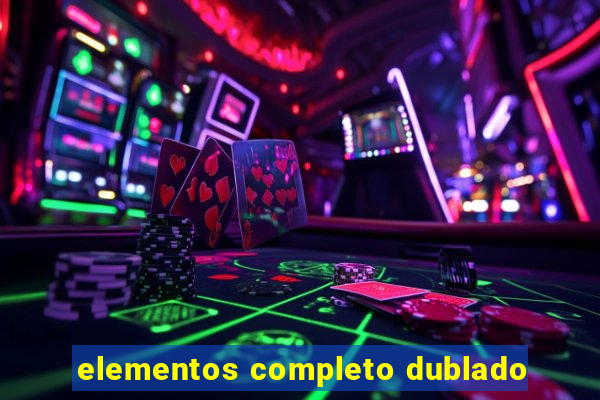 elementos completo dublado