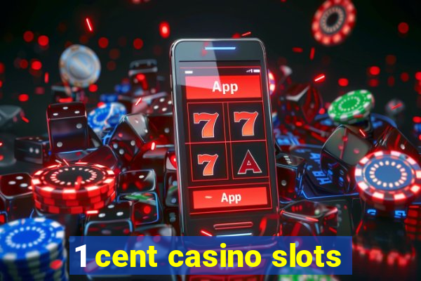 1 cent casino slots