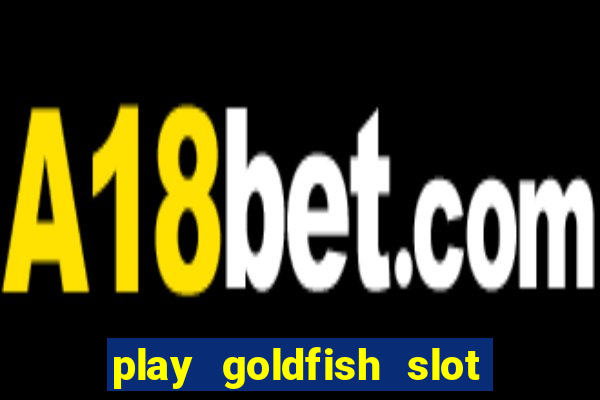 play goldfish slot machine online free