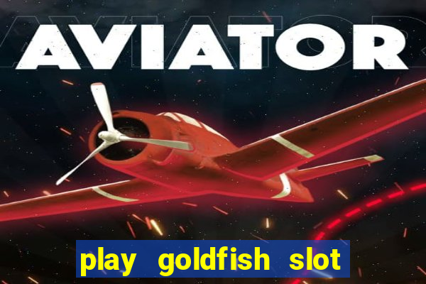 play goldfish slot machine online free