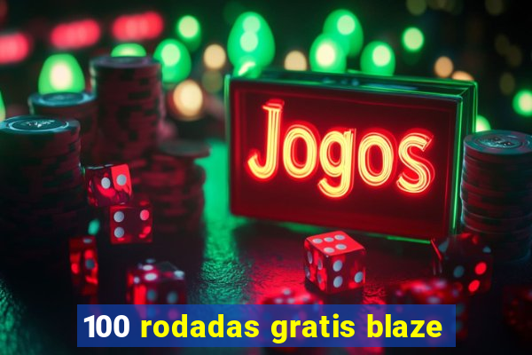 100 rodadas gratis blaze