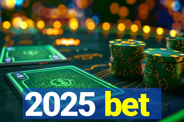 2025 bet