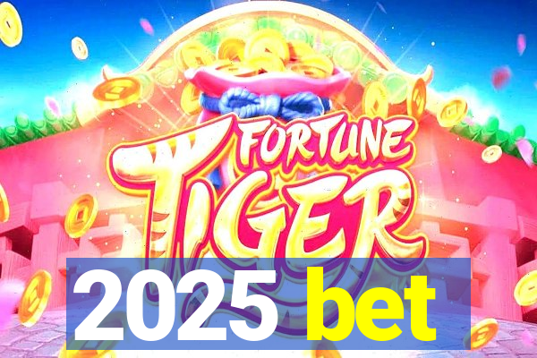 2025 bet