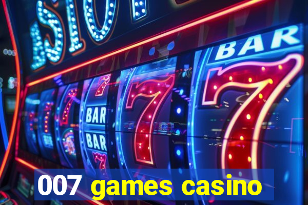 007 games casino