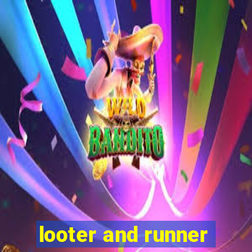 looter and runner