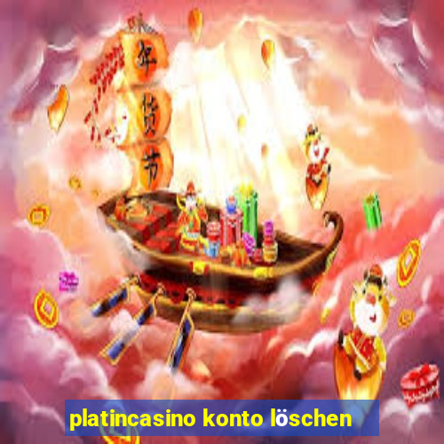 platincasino konto löschen