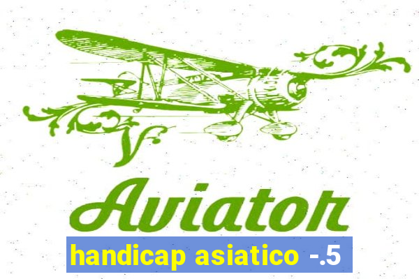 handicap asiatico -.5