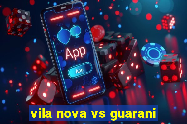 vila nova vs guarani