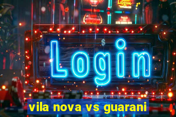 vila nova vs guarani