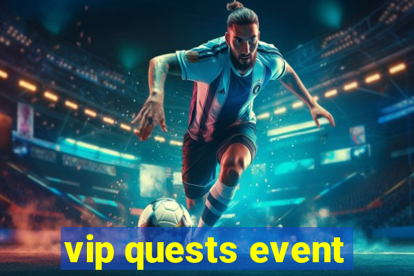 vip quests event