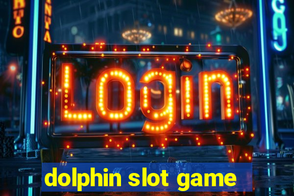 dolphin slot game