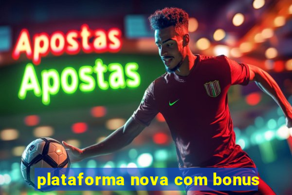 plataforma nova com bonus