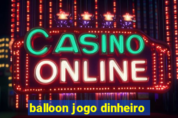 balloon jogo dinheiro