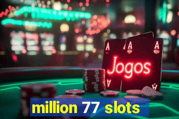 million 77 slots