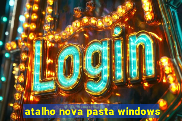 atalho nova pasta windows