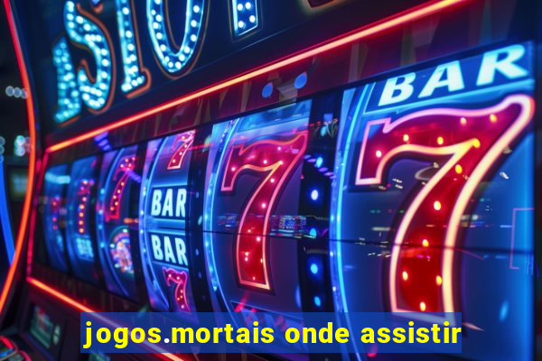 jogos.mortais onde assistir