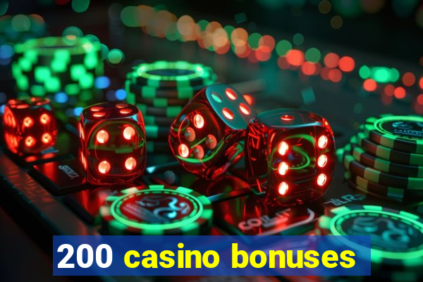 200 casino bonuses