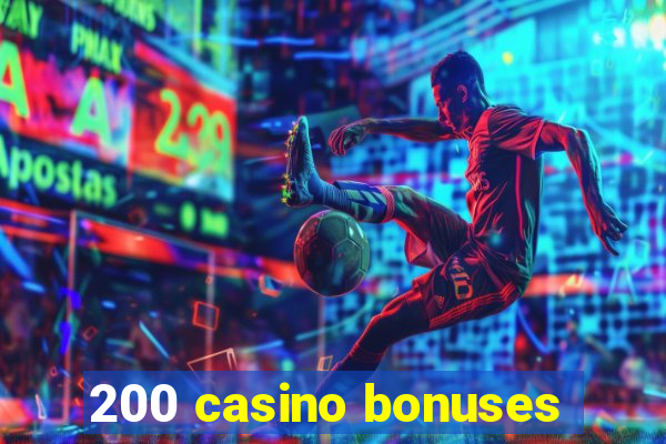 200 casino bonuses