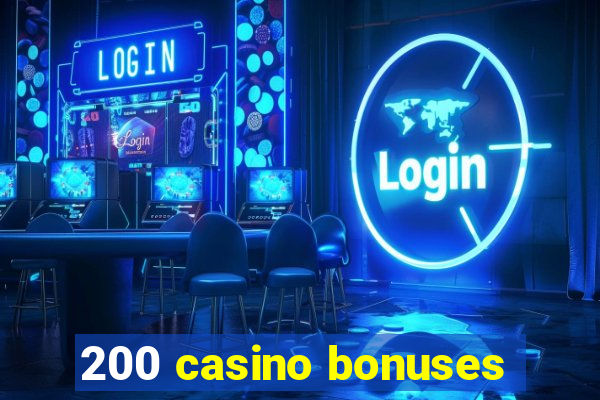 200 casino bonuses