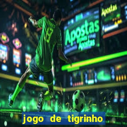 jogo de tigrinho para ganhar dinheiro