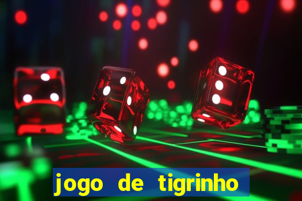 jogo de tigrinho para ganhar dinheiro