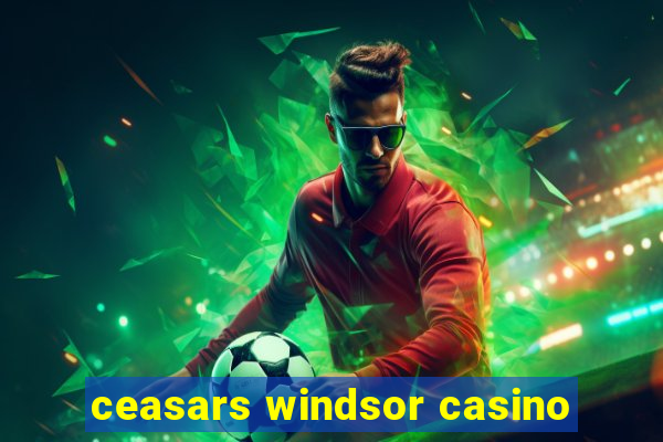 ceasars windsor casino