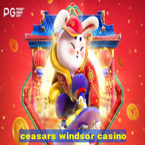 ceasars windsor casino