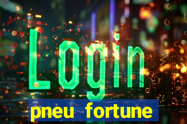 pneu fortune reclame aqui