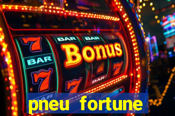 pneu fortune reclame aqui